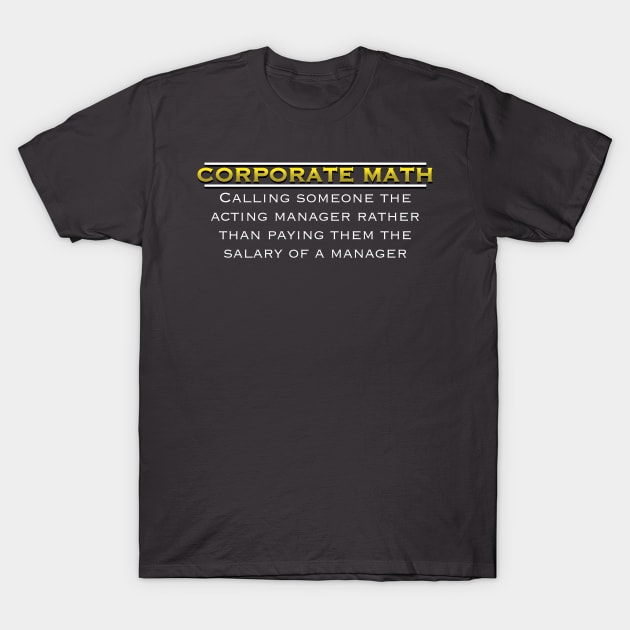 Corporate Math: The Hilarious Hypocrisy Unveiled T-Shirt by Balders Designs